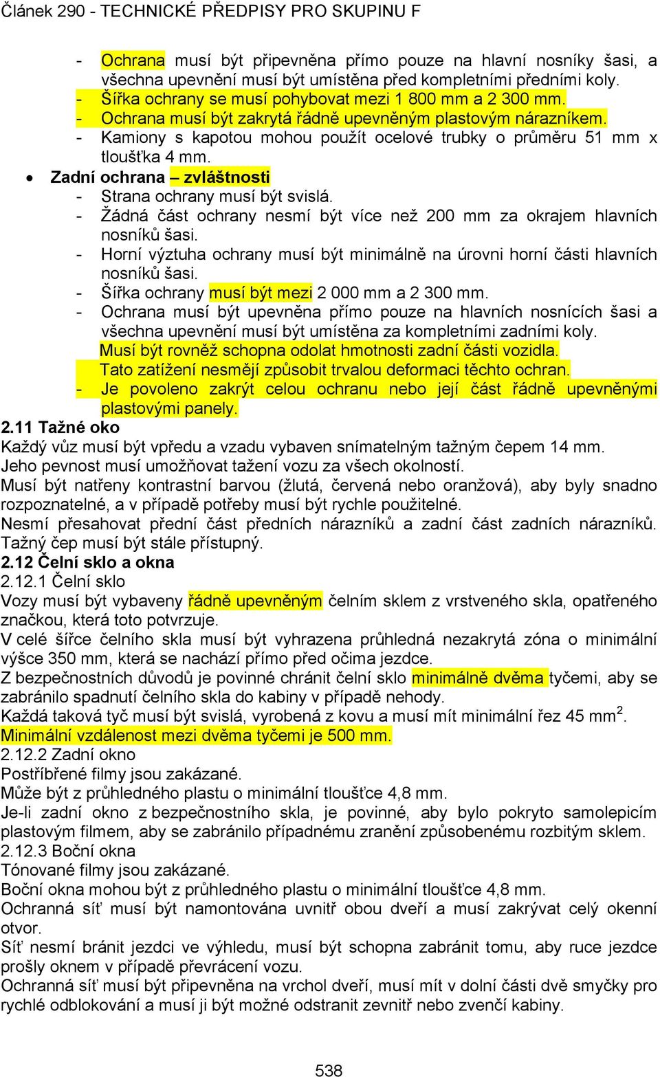 Zadní ochrana zvláštnosti - Strana ochrany musí být svislá. - Žádná část ochrany nesmí být více než 200 mm za okrajem hlavních nosníků šasi.