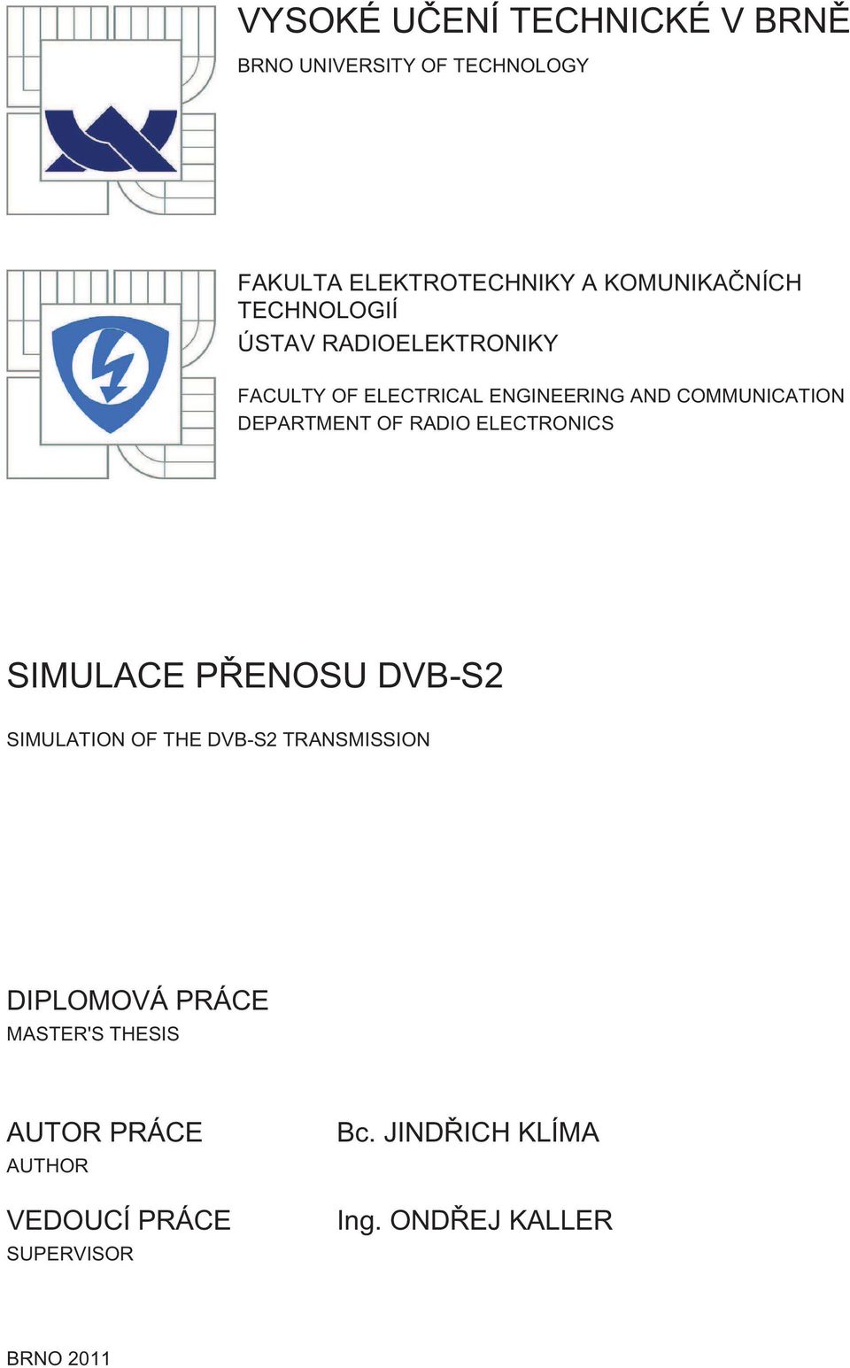 RADIO ELECTRONICS SIMULACE PŘENOSU DVB-S2 SIMULATION OF THE DVB-S2 TRANSMISSION DIPLOMOVÁ PRÁCE