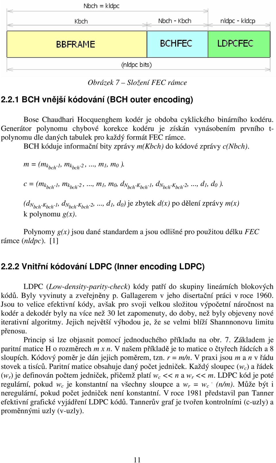 m = (m kbch -1, m kbch -2,..., m 1, m 0 ). c = (m kbch -1, m kbch -2,..., m 1, m 0, d Nbch -K bch -1, d Nbch -K bch -2,..., d 1, d 0 ). (d Nbch -K bch -1, d Nbch -K bch -2,.