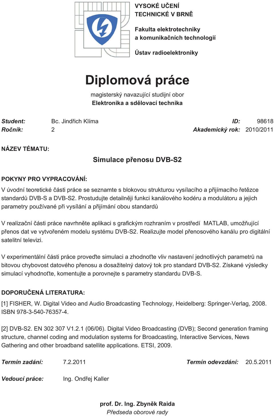vysílacího a přijímacího řetězce standardů DVB-S a DVB-S2.