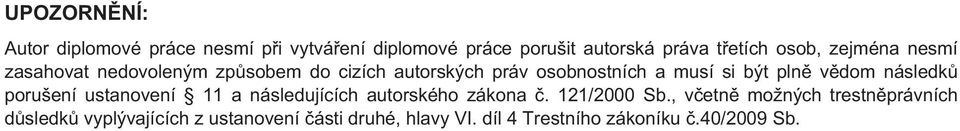 vědom následků porušení ustanovení 11 a následujících autorského zákona č. 121/2000 Sb.
