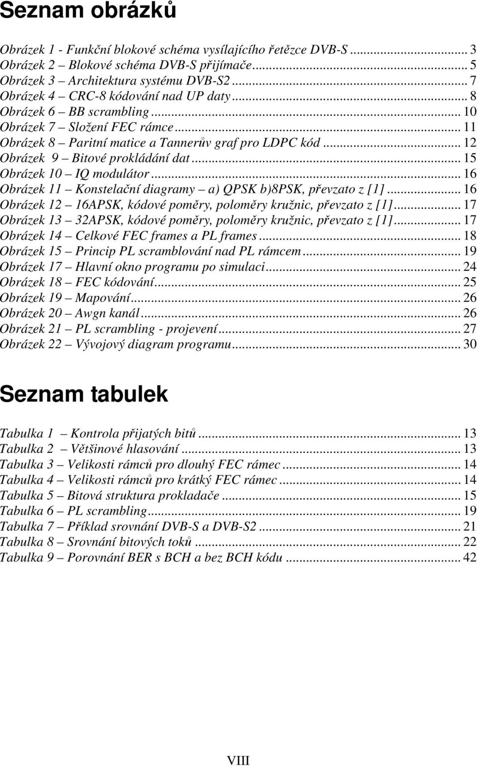 .. 12 Obrázek 9 Bitové prokládání dat... 15 Obrázek 10 IQ modulátor... 16 Obrázek 11 Konstelační diagramy a) QPSK b)8psk, převzato z [1].