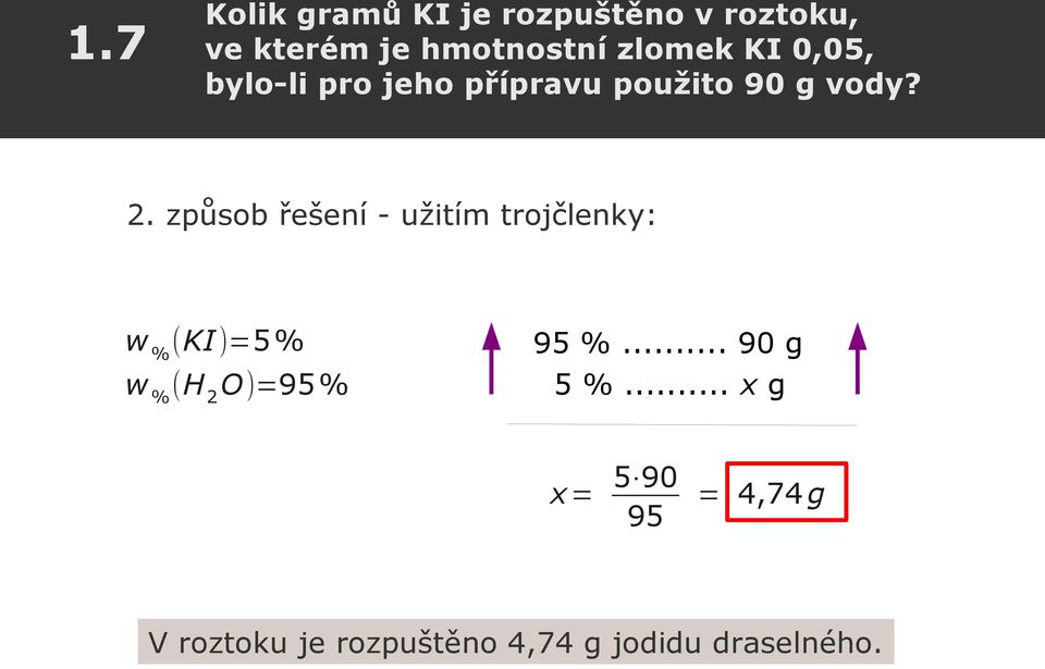 způsob řešení - užitím trojčlenky: w % (KI)=5% w % (H 2 O)=95% 95 %.