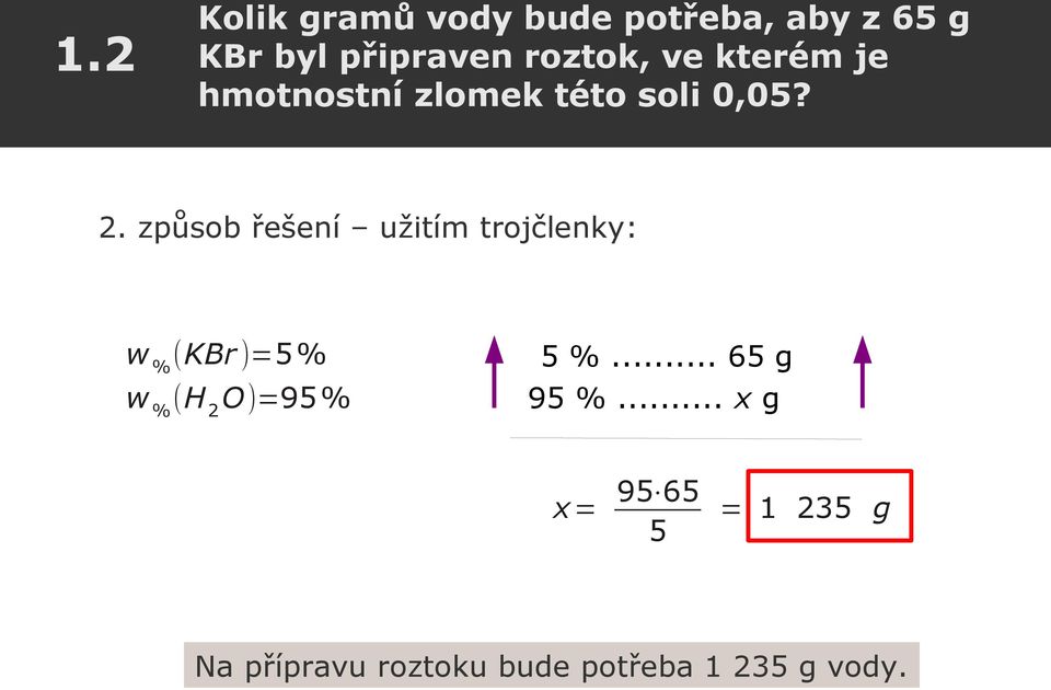 způsob řešení užitím trojčlenky: w % (KBr )=5% w % (H 2 O)=95% 5 %.