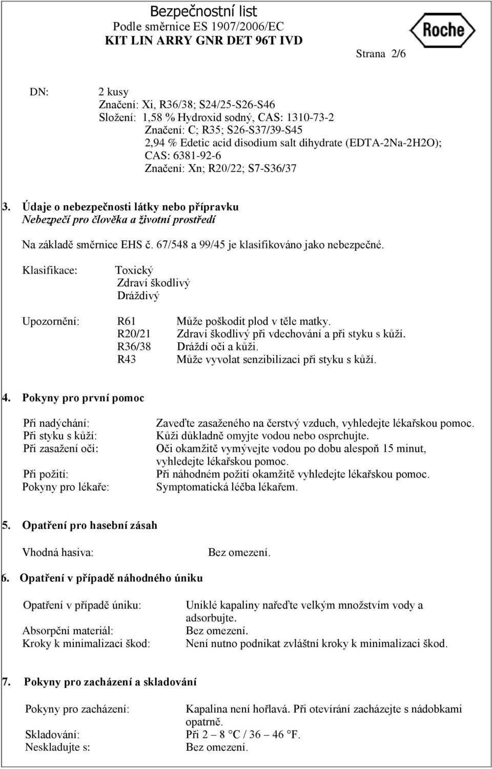 67/548 a 99/45 je klasifikováno jako nebezpečné. Klasifikace: Toxický Zdraví škodlivý Dráţdivý Upozornění: R61 Můţe poškodit plod v těle matky.