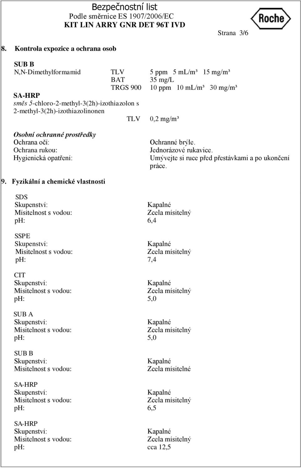 2-methyl-3(2h)-izothiazolinonen TLV Osobní ochranné prostředky Ochrana očí: Ochrana rukou: Hygienická opatření: 5 ppm 5