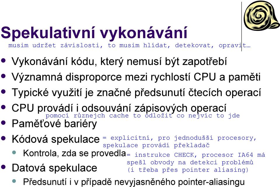 operací CPU provádí i odsouvání zápisových operací Paměťové bariéry Kódová spekulace