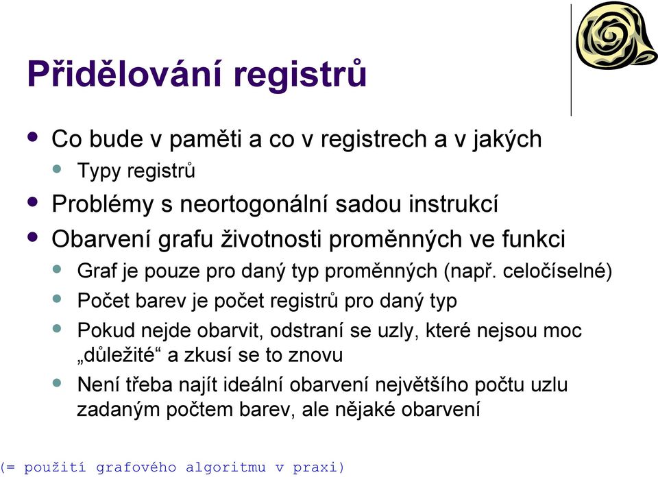 celočíselné) Počet barev je počet registrů pro daný typ Pokud nejde obarvit, odstraní se uzly, které nejsou moc
