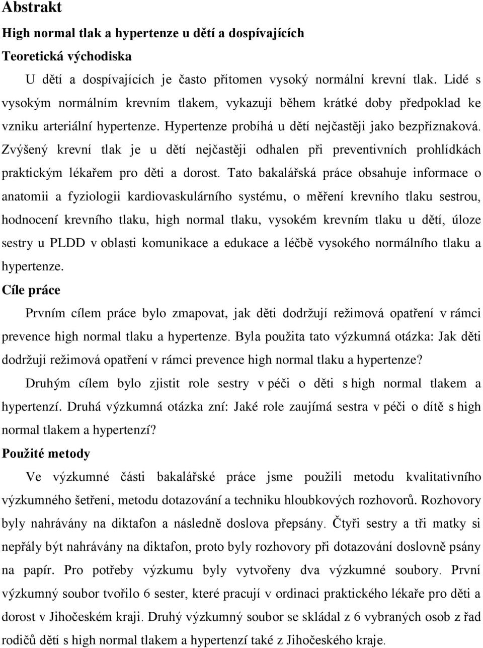 Zvýšený krevní tlak je u dětí nejčastěji odhalen při preventivních prohlídkách praktickým lékařem pro děti a dorost.