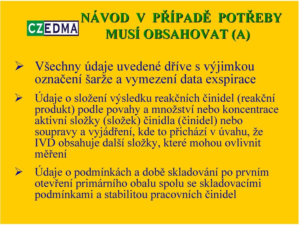 (činidel) nebo soupravy a vyjádření, kde to přichází v úvahu, že IVD obsahuje další složky, které mohou ovlivnit měření Údaje o