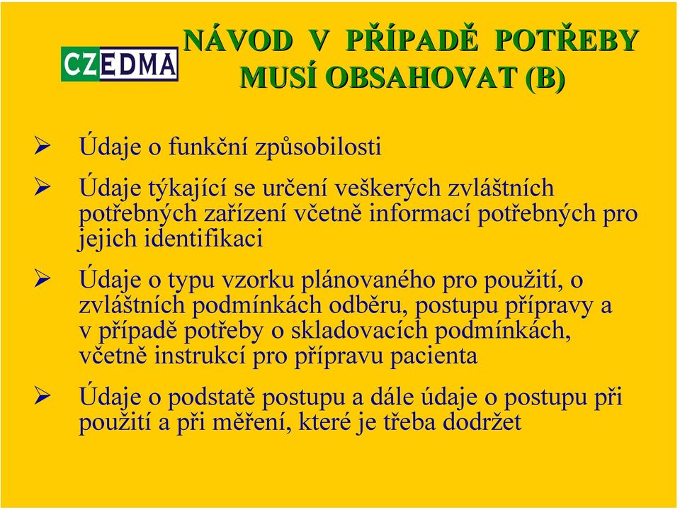 pro použití, o zvláštních podmínkách odběru, postupu přípravy a v případě potřeby o skladovacích podmínkách, včetně