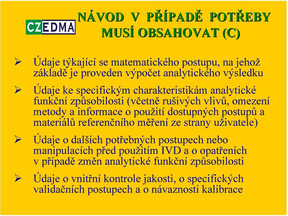 postupů a materiálů referenčního měření ze strany uživatele) Údaje o dalších potřebných postupech nebo manipulacích před použitím IVD a o