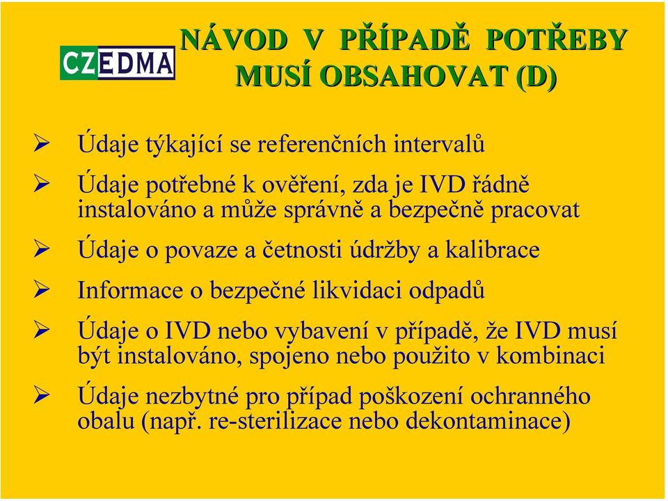 Informace o bezpečné likvidaci odpadů Údaje o IVD nebo vybavení v případě, že IVD musí být instalováno, spojeno