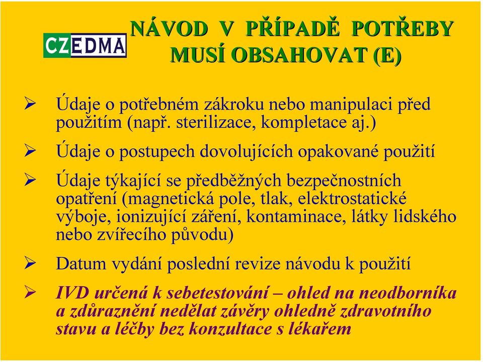 elektrostatické výboje, ionizující záření, kontaminace, látky lidského nebo zvířecího původu) Datum vydání poslední revize návodu k
