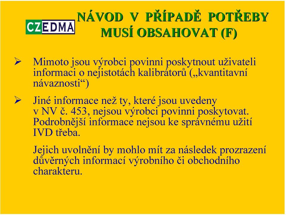 453, nejsou výrobci povinni poskytovat. Podrobnější informace nejsou ke správnému užití IVD třeba.