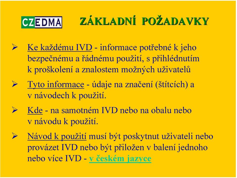 v návodech k použití. Kde - na samotném IVD nebo na obalu nebo v návodu k použití.