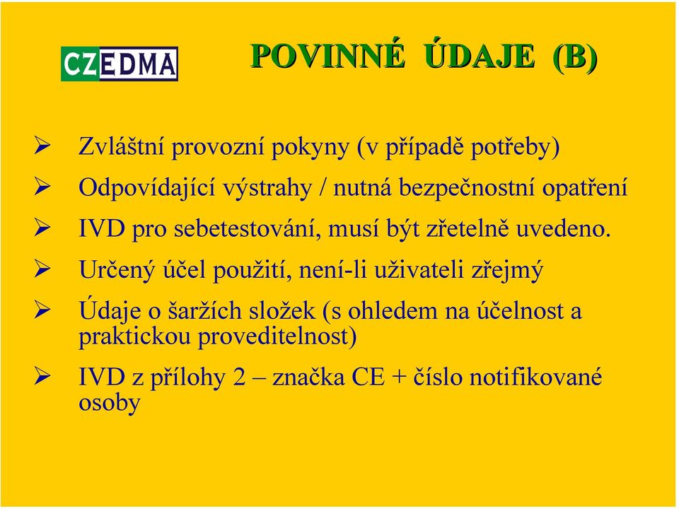 Určený účel použití, není-li uživateli zřejmý Údaje o šaržích složek (s ohledem na