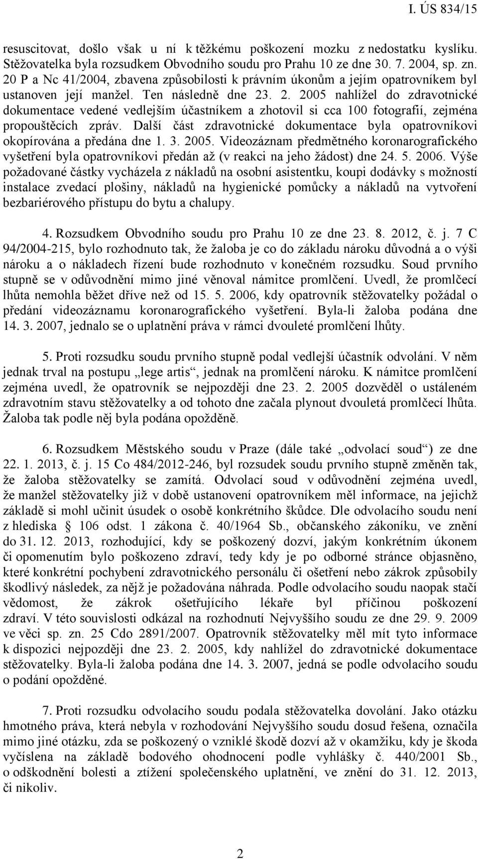 . 2. 2005 nahlížel do zdravotnické dokumentace vedené vedlejším účastníkem a zhotovil si cca 100 fotografií, zejména propouštěcích zpráv.