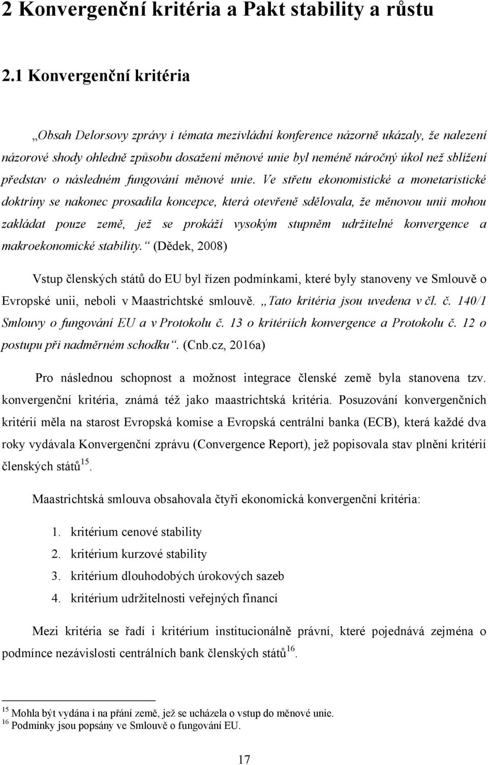 představ o následném fungování měnové unie.