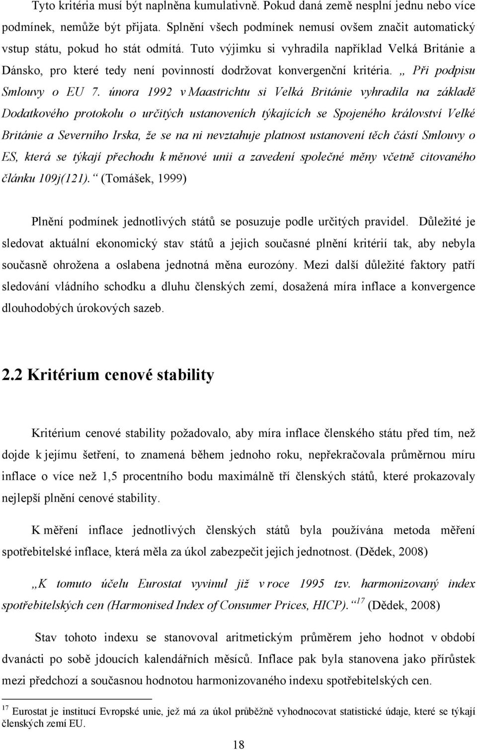 Tuto výjimku si vyhradila například Velká Británie a Dánsko, pro které tedy není povinností dodržovat konvergenční kritéria. Při podpisu Smlouvy o EU 7.