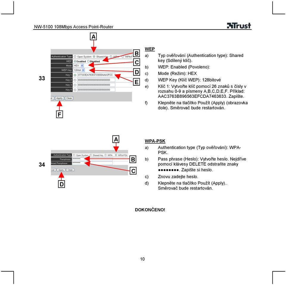 A,B,C,D,E,F. Příklad: AAC3763B896563EFCDA7463633. Zapište. f) Klepněte na tlačítko Použít (Apply) (obrazovka dole). Směrovač bude restartován.