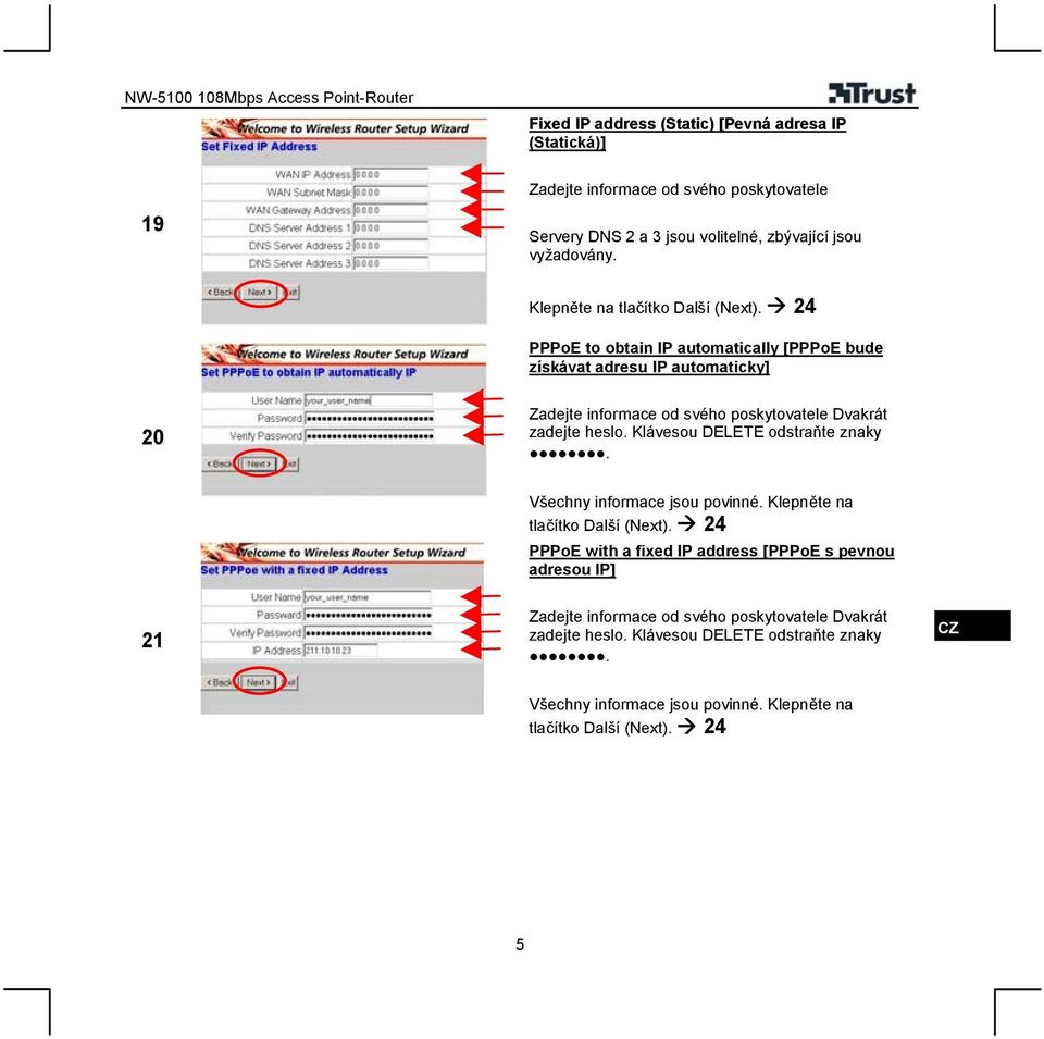 24 PPPoE to obtain IP automatically [PPPoE bude získávat adresu IP automaticky] 20 Zadejte informace od svého poskytovatele Dvakrát zadejte heslo.