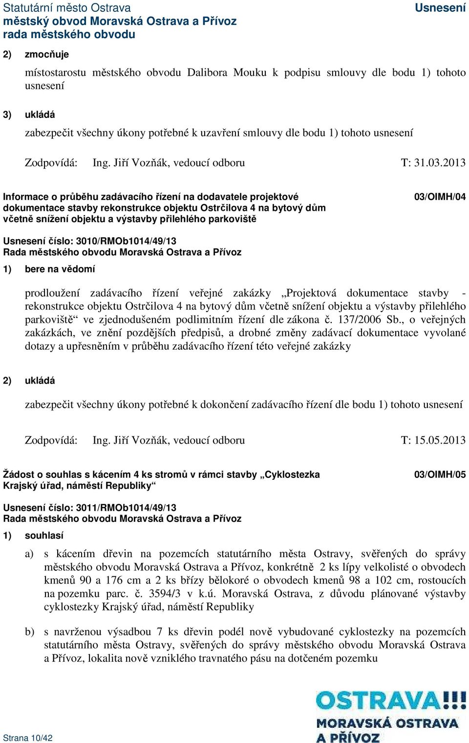 2013 Informace o průběhu zadávacího řízení na dodavatele projektové dokumentace stavby rekonstrukce objektu Ostrčilova 4 na bytový dům včetně snížení objektu a výstavby přilehlého parkoviště