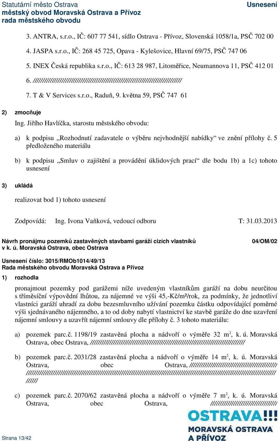 Jiřího Havlíčka, starostu městského obvodu: a) k podpisu Rozhodnutí zadavatele o výběru nejvhodnější nabídky ve znění přílohy č.