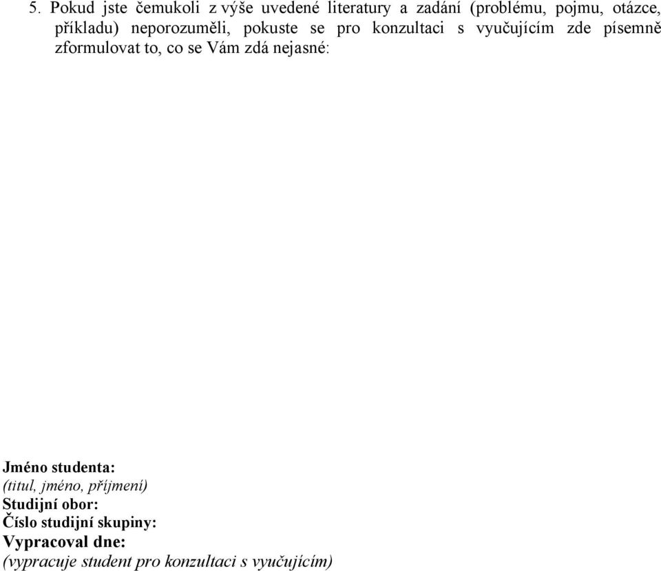 zformulovat to, co se Vám zdá ejasé: Jméo studeta: (titul, jméo, příjmeí)