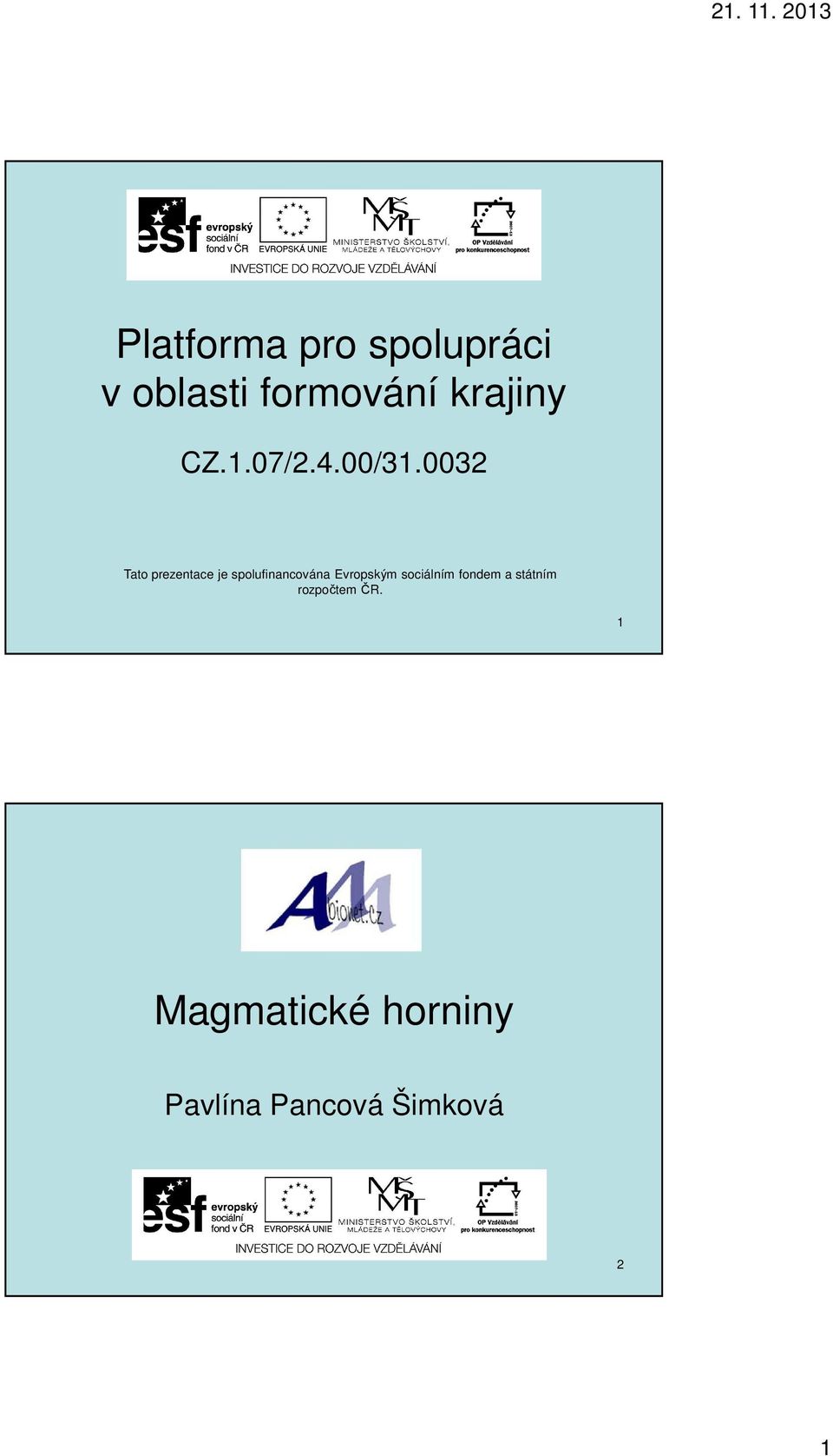 0032 Tato prezentace je spolufinancována Evropským