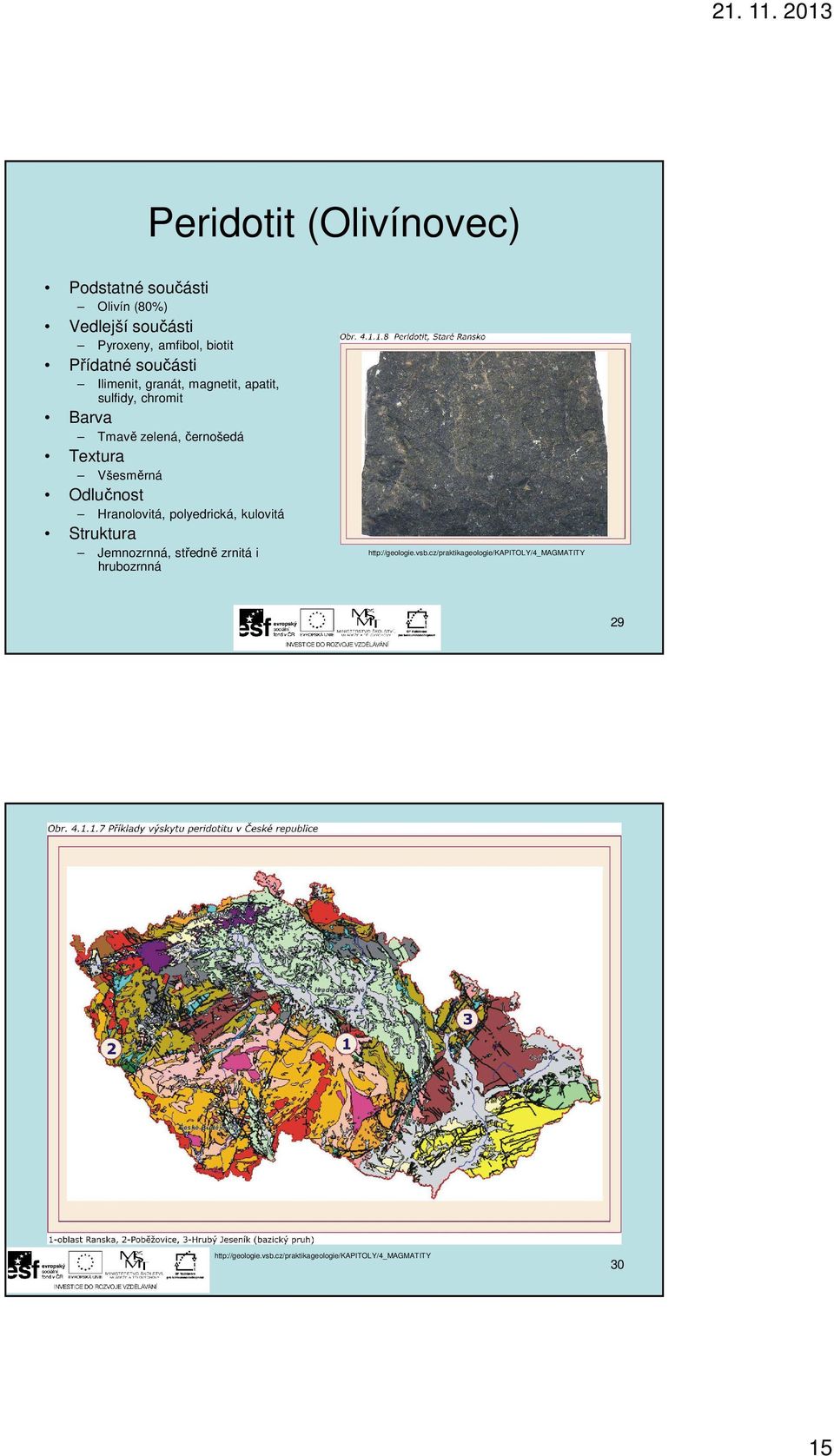 polyedrická, kulovitá Jemnozrnná, středně zrnitá i hrubozrnná http://geologie.vsb.