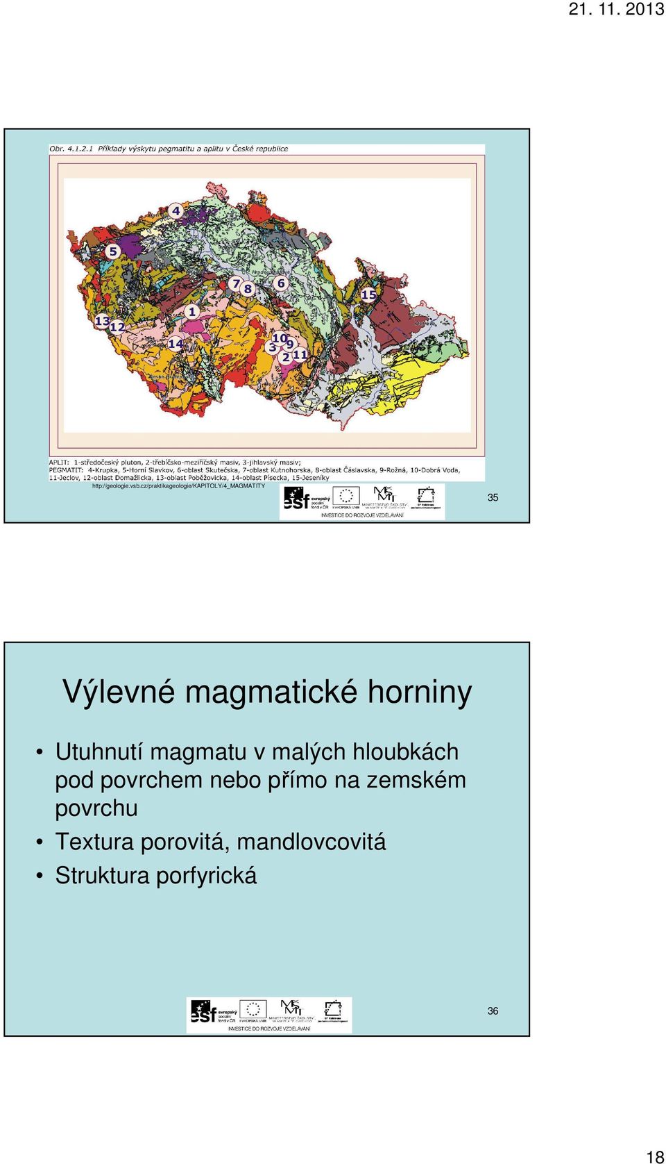 magmatické horniny Utuhnutí magmatu v malých