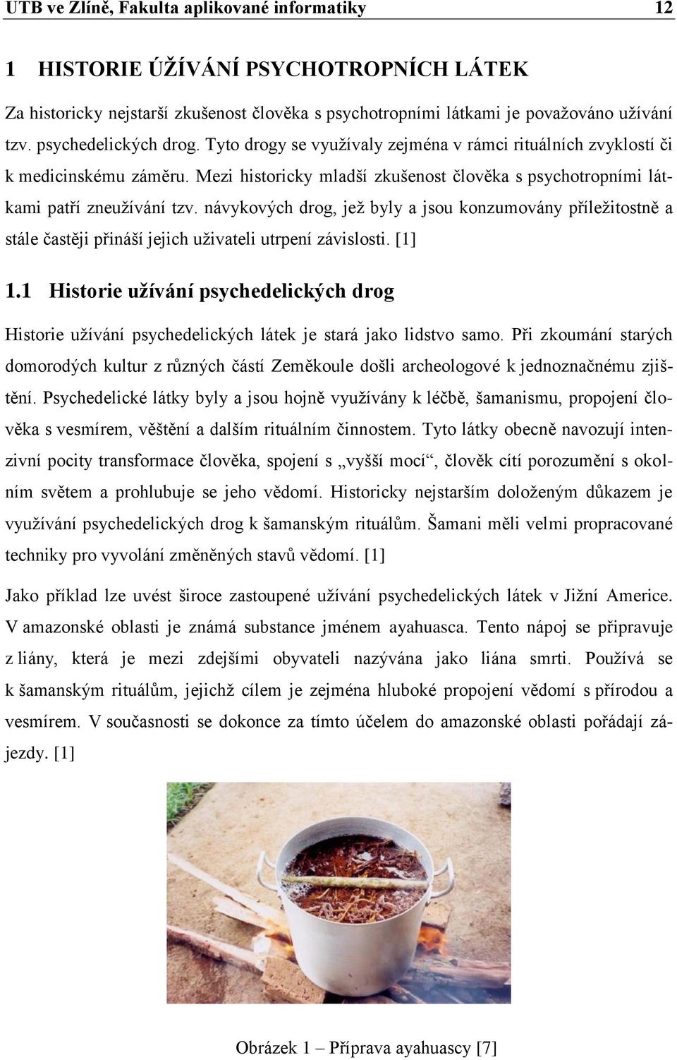 návykových drog, jež byly a jsou konzumovány příležitostně a stále častěji přináší jejich uživateli utrpení závislosti. [1] 1.