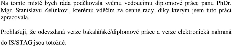 Stanislavu Zelinkovi, kterému vděčím za cenné rady, díky kterým jsem