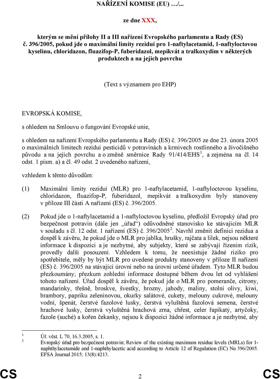 (Text s významem pro EHP) EVROPSKÁ KOMISE, s ohledem na Smlouvu o fungování Evropské unie, s ohledem na nařízení Evropského parlamentu a Rady (ES) č. 396/2005 ze dne 23.