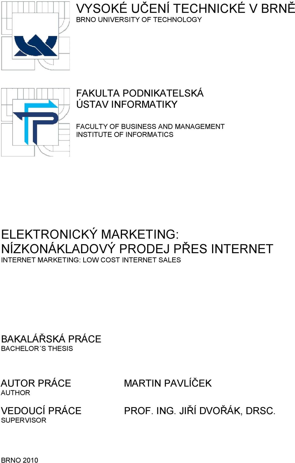 PRODEJ PŘES INTERNET INTERNET MARKETING: LOW COST INTERNET SALES BAKALÁŘSKÁ PRÁCE BACHELOR S THESIS