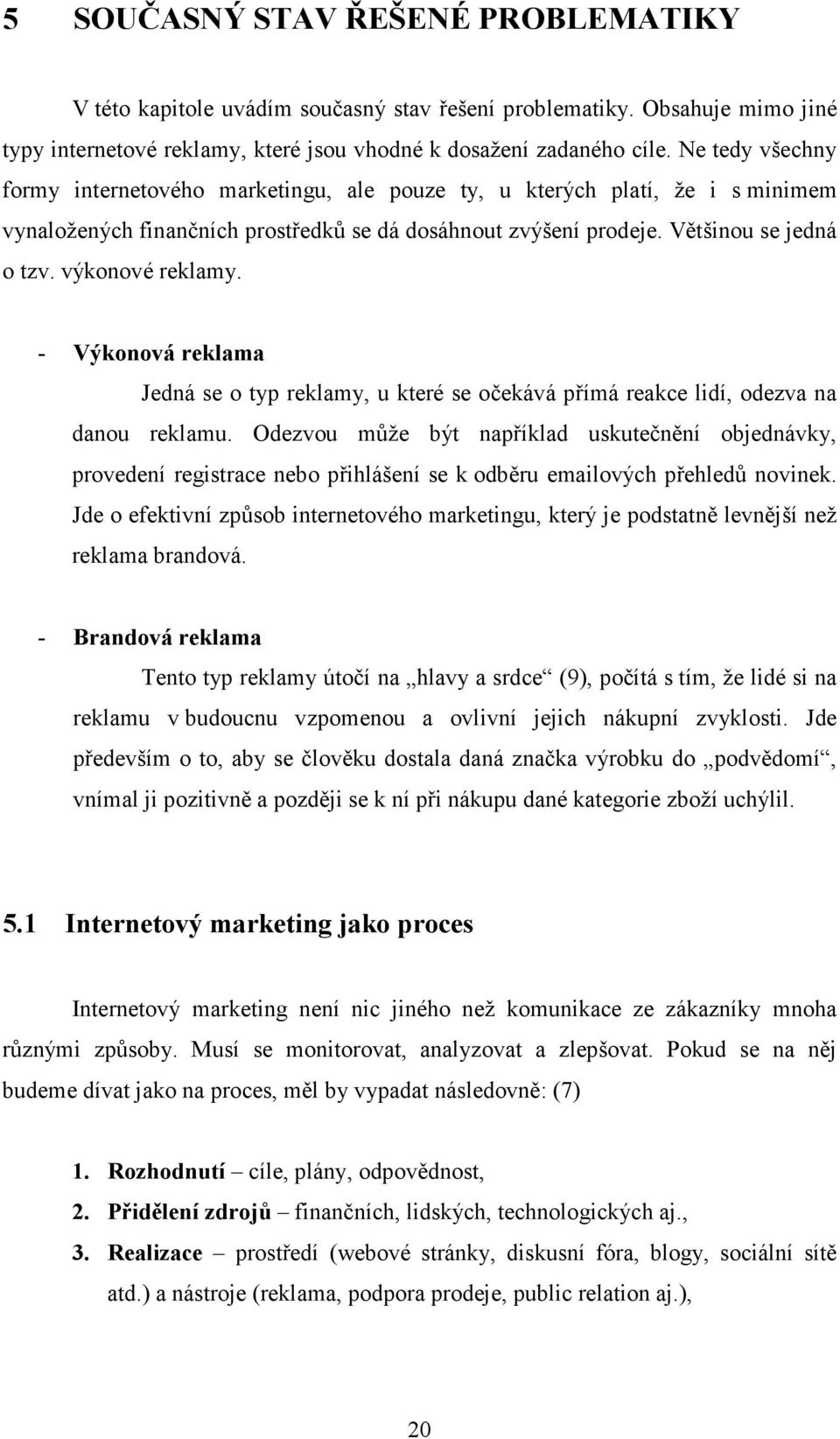 výkonové reklamy. - Výkonová reklama Jedná se o typ reklamy, u které se očekává přímá reakce lidí, odezva na danou reklamu.