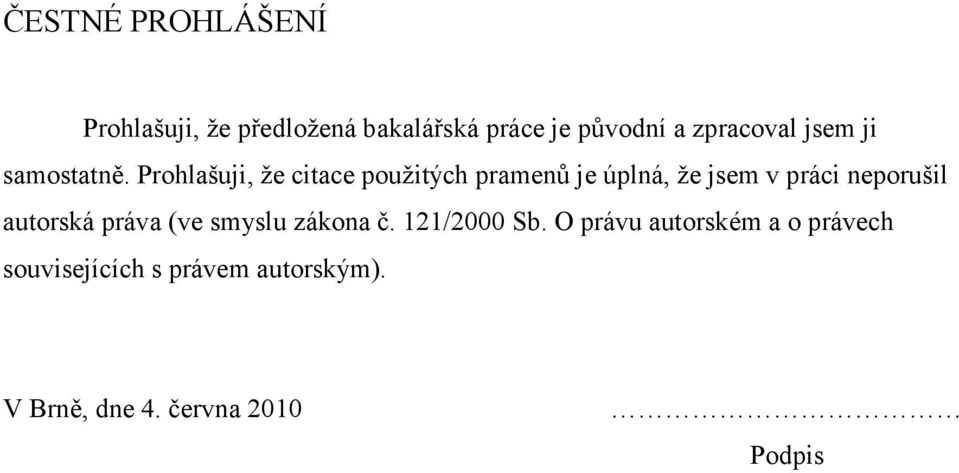 Prohlašuji, že citace použitých pramenů je úplná, že jsem v práci neporušil