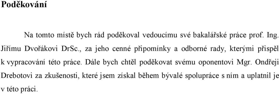 , za jeho cenné připomínky a odborné rady, kterými přispěl k vypracování této práce.