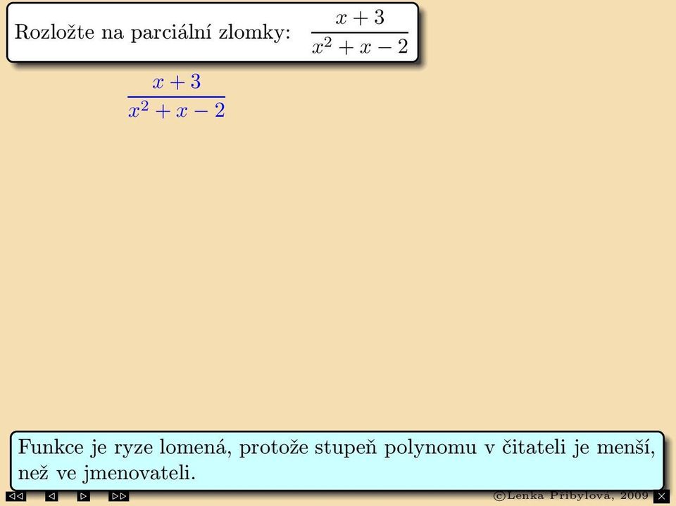 3 + 3 2 + 2 = 4 3( 1) 1 3( + 2) Funkce je ryze lomená,