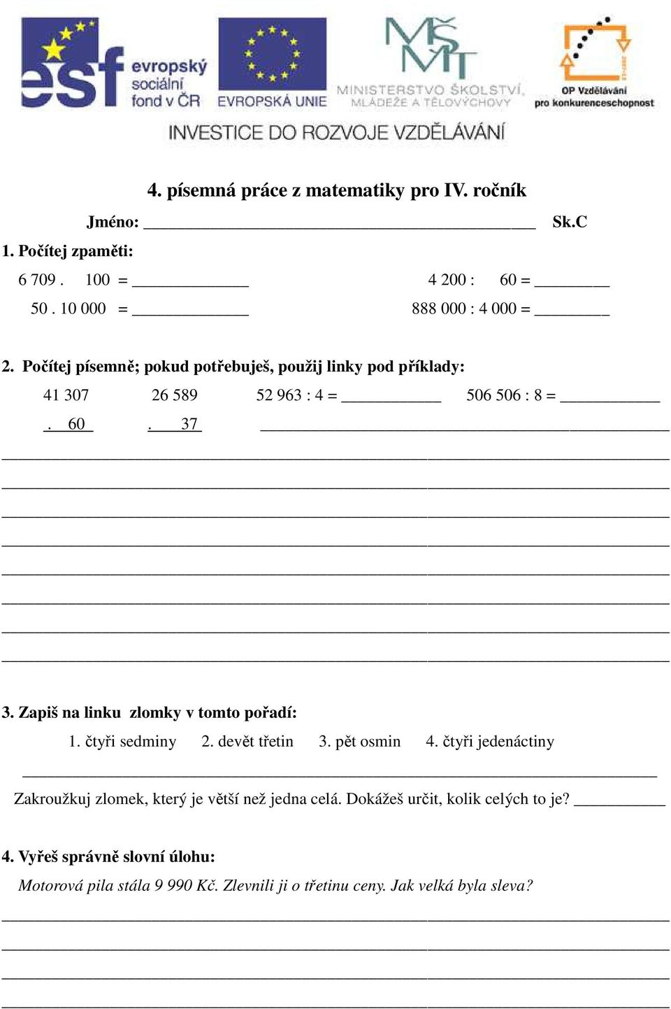 Zapiš na linku zlomky v tomto pořadí: 1. čtyři sedminy 2. devět třetin 3. pět osmin 4.