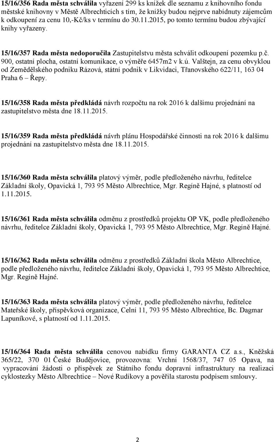 ú. Valštejn, za cenu obvyklou od Zemědělského podniku Rázová, státní podnik v Likvidaci, Třanovského 622/11, 163 04 Praha 6 Řepy.