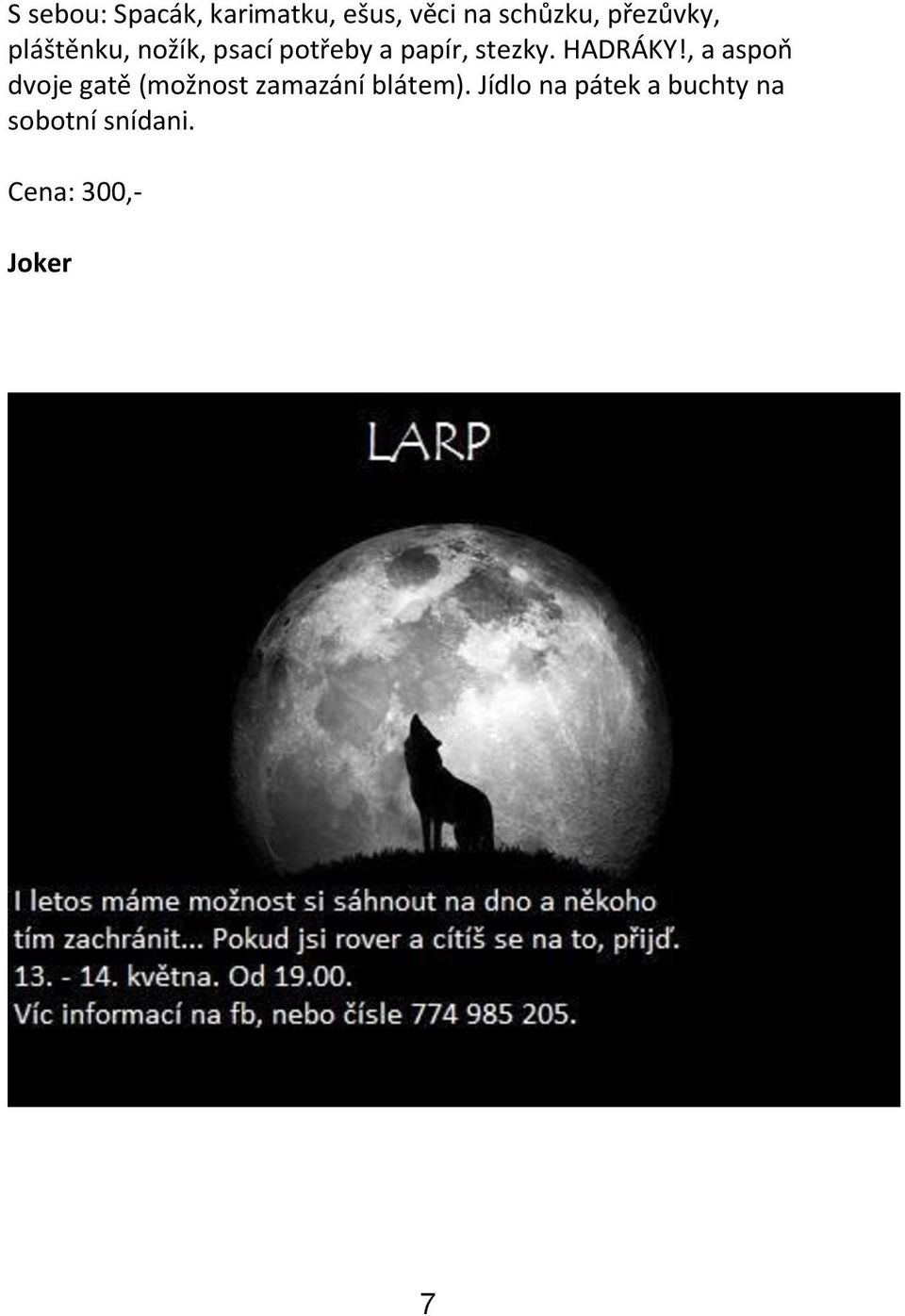 HADRÁKY!, a aspoň dvoje gatě (možnost zamazání blátem).