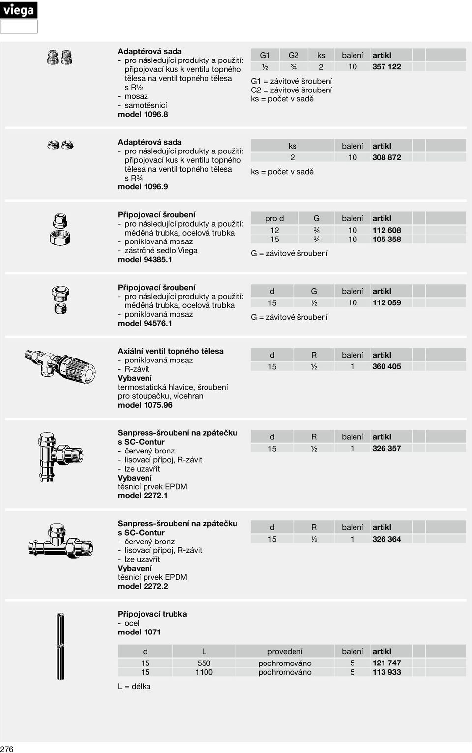 1096.9 ks = počet v sadě ks balení artikl 2 10 308 872 Připojovací šroubení měděná trubka, ocelová trubka poniklovaná mosaz zástrčné sedlo Viega model 94385.