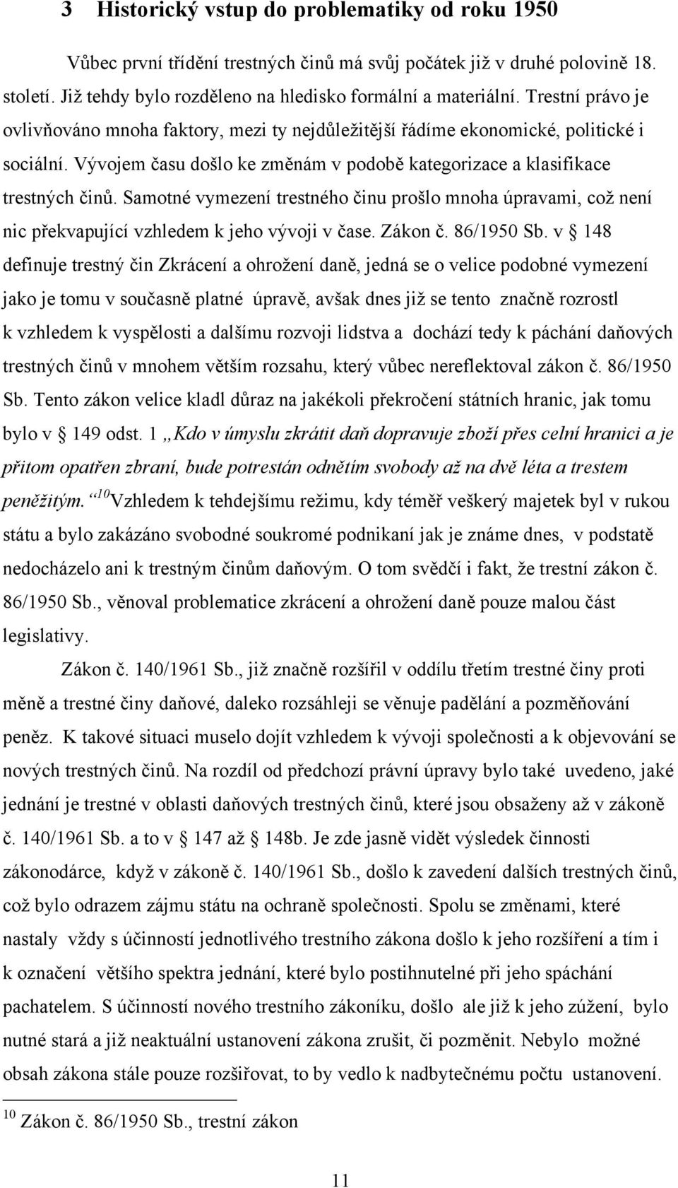 Samotné vymezení trestného činu prošlo mnoha úpravami, což není nic překvapující vzhledem k jeho vývoji v čase. Zákon č. 86/1950 Sb.