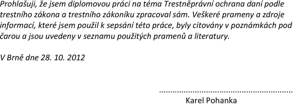 Veškeré prameny a zdroje informací, které jsem použil k sepsání této práce, byly