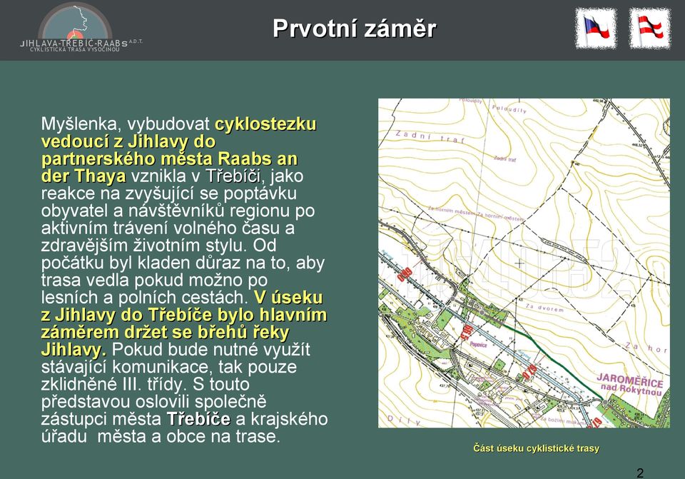 Od počátku byl kladen důraz na to, aby trasa vedla pokud možno po lesních a polních cestách.