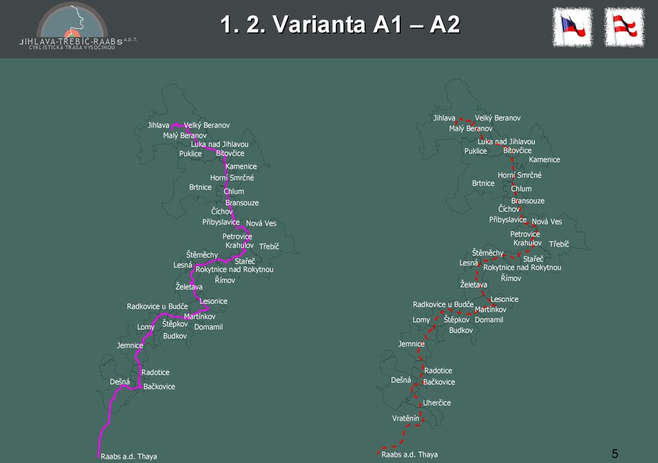 Želetava Radotice Dešná Bačkovice Chlum Bransouze Číchov Přibyslavice Nová Ves Bransouze Číchov Přibyslavice Nová Ves Lesonice Radkovice u Budče Martínkov Lomy Štěpkov Domamil Budkov