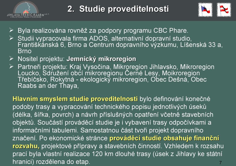 Vysočina, Mikroregion Jihlavsko, Mikroregion Loucko, Sdružení obcí mikroregionu Černé Lesy, Moikroregion Třebíčsko, Rokytná - ekologický mikroregion, Obec Dešná, Obec Raabs an der Thaya, Hlavním