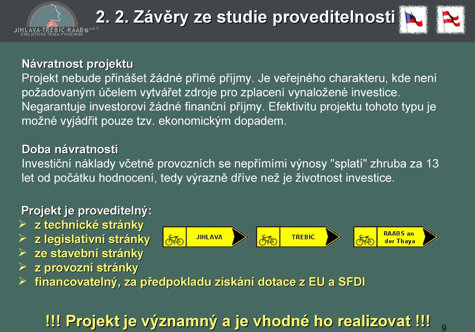 Efektivitu projektu tohoto typu je možné vyjádřit pouze tzv. ekonomickým dopadem.